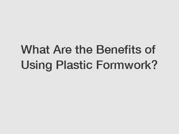 What Are the Benefits of Using Plastic Formwork?