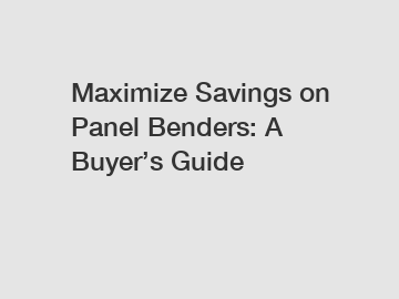 Maximize Savings on Panel Benders: A Buyer’s Guide