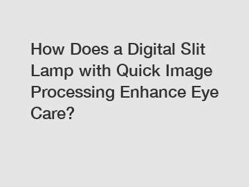 How Does a Digital Slit Lamp with Quick Image Processing Enhance Eye Care?