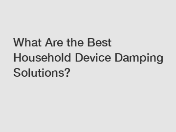 What Are the Best Household Device Damping Solutions?