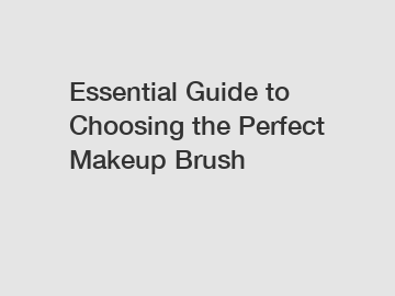 Essential Guide to Choosing the Perfect Makeup Brush