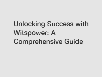 Unlocking Success with Witspower: A Comprehensive Guide