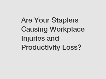 Are Your Staplers Causing Workplace Injuries and Productivity Loss?