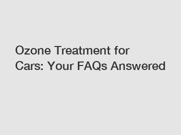 Ozone Treatment for Cars: Your FAQs Answered