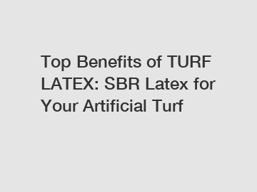 Top Benefits of TURF LATEX: SBR Latex for Your Artificial Turf