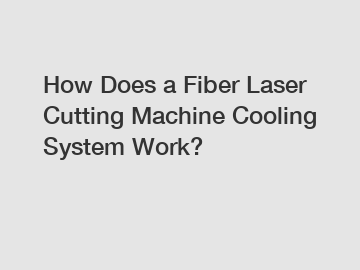 How Does a Fiber Laser Cutting Machine Cooling System Work?