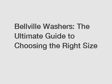 Bellville Washers: The Ultimate Guide to Choosing the Right Size