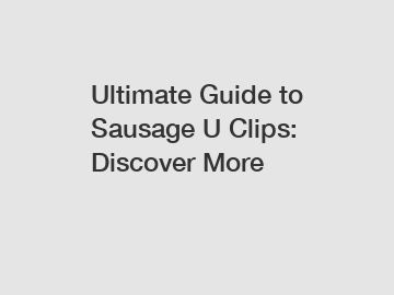 Ultimate Guide to Sausage U Clips: Discover More