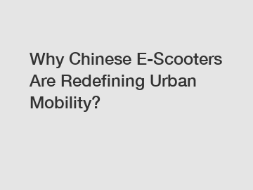 Why Chinese E-Scooters Are Redefining Urban Mobility?