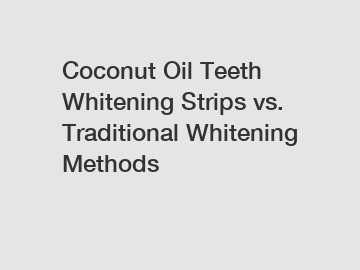 Coconut Oil Teeth Whitening Strips vs. Traditional Whitening Methods