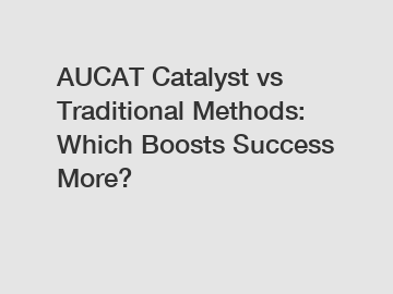 AUCAT Catalyst vs Traditional Methods: Which Boosts Success More?