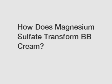 How Does Magnesium Sulfate Transform BB Cream?