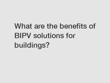 What are the benefits of BIPV solutions for buildings?