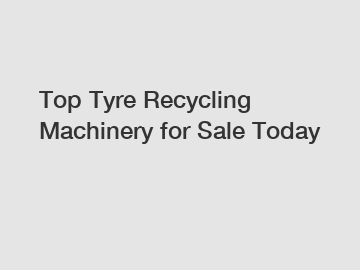 Top Tyre Recycling Machinery for Sale Today