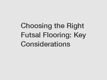 Choosing the Right Futsal Flooring: Key Considerations