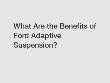 What Are the Benefits of Ford Adaptive Suspension?