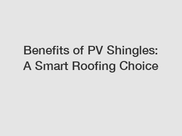 Benefits of PV Shingles: A Smart Roofing Choice
