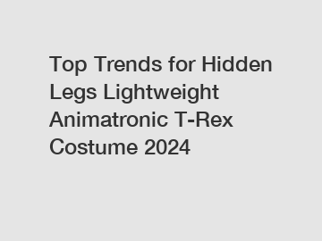 Top Trends for Hidden Legs Lightweight Animatronic T-Rex Costume 2024