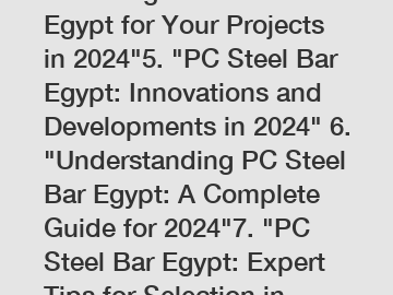 Choosing PC Steel Bar Egypt for Your Projects in 2024"5. "PC Steel Bar Egypt: Innovations and Developments in 2024" 6. "Understanding PC Steel Bar Egypt: A Complete Guide for 2024"7. "PC Steel Bar Egy
