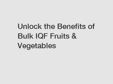 Unlock the Benefits of Bulk IQF Fruits & Vegetables