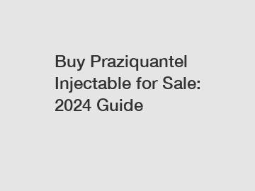 Buy Praziquantel Injectable for Sale: 2024 Guide