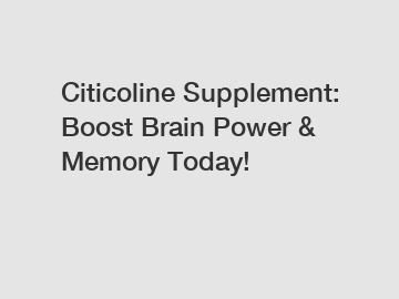 Citicoline Supplement: Boost Brain Power & Memory Today!
