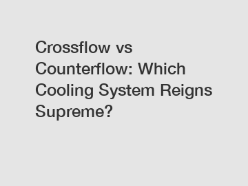Crossflow vs Counterflow: Which Cooling System Reigns Supreme?