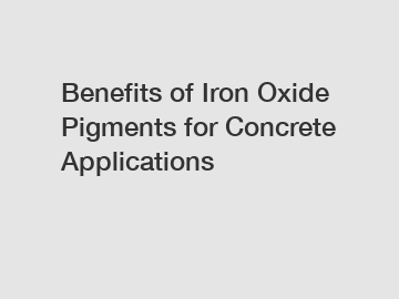 Benefits of Iron Oxide Pigments for Concrete Applications