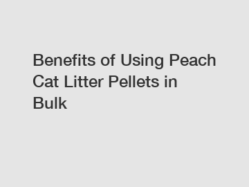 Benefits of Using Peach Cat Litter Pellets in Bulk