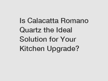 Is Calacatta Romano Quartz the Ideal Solution for Your Kitchen Upgrade?