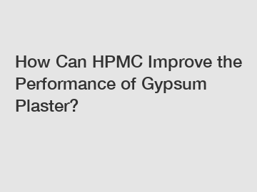 How Can HPMC Improve the Performance of Gypsum Plaster?