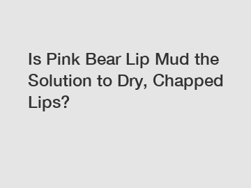 Is Pink Bear Lip Mud the Solution to Dry, Chapped Lips?