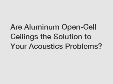 Are Aluminum Open-Cell Ceilings the Solution to Your Acoustics Problems?