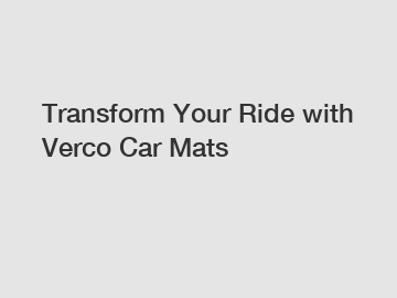 Transform Your Ride with Verco Car Mats