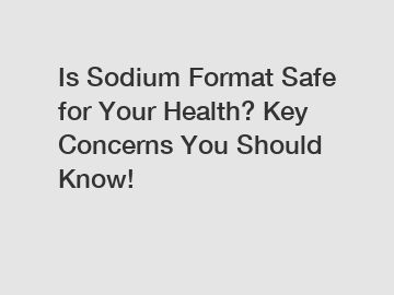 Is Sodium Format Safe for Your Health? Key Concerns You Should Know!