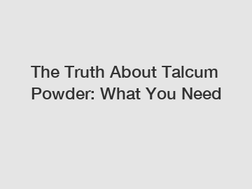 The Truth About Talcum Powder: What You Need