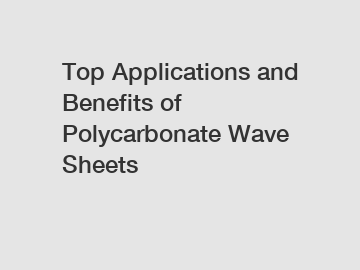 Top Applications and Benefits of Polycarbonate Wave Sheets