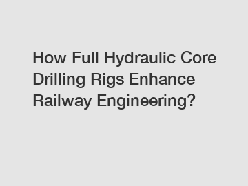 How Full Hydraulic Core Drilling Rigs Enhance Railway Engineering?