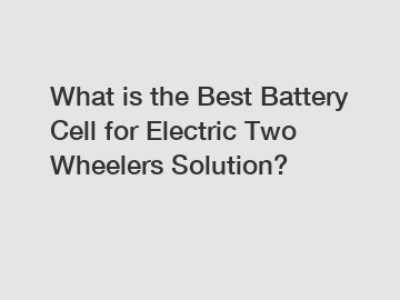 What is the Best Battery Cell for Electric Two Wheelers Solution?