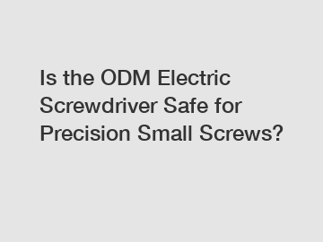 Is the ODM Electric Screwdriver Safe for Precision Small Screws?