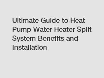 Ultimate Guide to Heat Pump Water Heater Split System Benefits and Installation