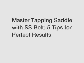 Master Tapping Saddle with SS Belt: 5 Tips for Perfect Results