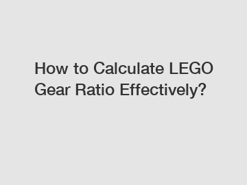 How to Calculate LEGO Gear Ratio Effectively?