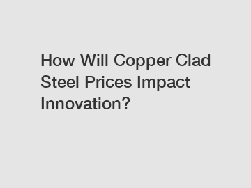 How Will Copper Clad Steel Prices Impact Innovation?