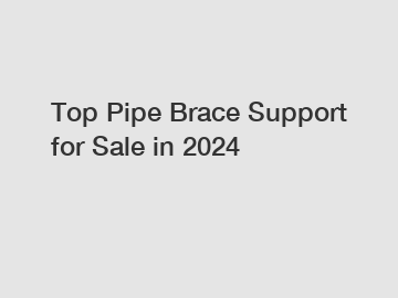 Top Pipe Brace Support for Sale in 2024