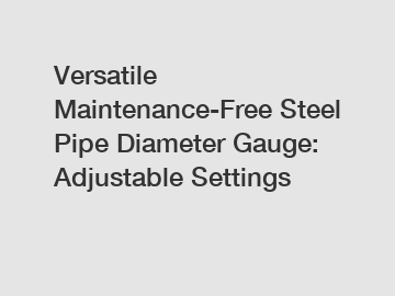 Versatile Maintenance-Free Steel Pipe Diameter Gauge: Adjustable Settings