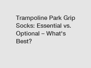 Trampoline Park Grip Socks: Essential vs. Optional – What's Best?