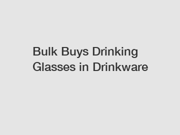 Bulk Buys Drinking Glasses in Drinkware