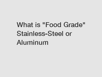 What is "Food Grade" Stainless-Steel or Aluminum