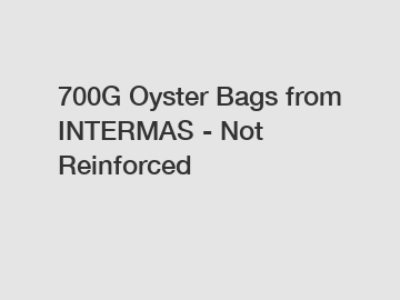 700G Oyster Bags from INTERMAS - Not Reinforced
